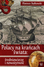 Okładka - Polacy na krańcach świata: średniowiecze i nowożytność - Mateusz Będkowski