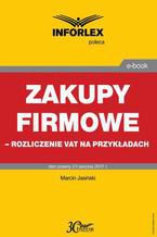 Zakupy firmowe  rozliczenie VAT na przykładach