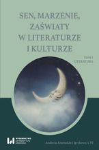 Okładka - Sen, marzenie, zaświaty w literaturze i kulturze. Tom 1. Literatura - Michał Kuran