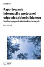 Okładka - Raportowanie informacji o społecznej odpowiedzialności biznesu. Studium przypadku Lasów Państwowych - Ewa Śnieżek