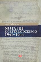 Okładka - Notatki z getta łódzkiego 1941-1944 - Józef Zelkowicz