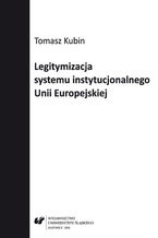 Okadka ksiki Legitymizacja systemu instytucjonalnego Unii Europejskiej