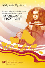 Okładka - Pozycja partii regionalnych w systemie politycznym współczesnej Hiszpanii - Małgorzata Myśliwiec