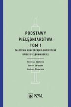 Okładka - Podstawy pielęgniarstwa. Tom 1. Założenia koncepcyjno-empiryczne opieki pielęgniarskiej - Barbara Ślusarska, Danuta Zarzycka