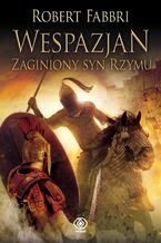 Okładka - Wespazjan (#6). Wespazjan. Zaginiony syn Rzymu - Robert Fabbri