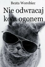 Okładka - Nie odwracaj kota ogonem - Beata Worobiec