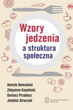 Okładka - Wzory jedzenia a struktura społeczna - Justyna Straczuk, Henryk Domański, Zbigniew Karpiński, Dariusz Przybysz