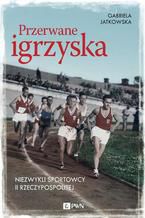 Przerwane igrzyska. Niezwykli sportowcy II Rzeczypospolitej