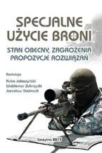 Okładka - Specjalne użycie broni. Stan obecny, zagrożenia, propozycje rozwiązań - Kuba Jałoszyński, Waldemar Zubrzycki, Jarosław Stelmach