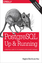 PostgreSQL: Up and Running. A Practical Guide to the Advanced Open Source Database. 3rd Edition