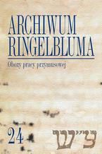 Okładka - Archiwum Ringelbluma. Konspiracyjne Archiwum Getta Warszawy. Tom 24 - Marta Janczewska