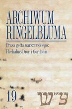 Okładka - Archiwum Ringelbluma. Konspiracyjne Archiwum Getta Warszawy. Tom 19, Prasa getta warszawskiego: Hech - Piotr Laskowski, Sebastian Matuszewski