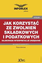 Jak korzystać ze zwolnień składkowych i podatkowych  najnowsze interpretacje urzędowe