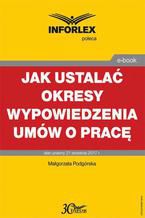 Jak ustalać okresy wypowiedzenia umów o pracę