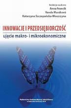 Okładka - Innowacje i przedsiębiorczość - ujęcie makro- i mikroekonomiczne - Anna Francik, Vanda Marakova, Katarzyna Szczepańska-Woszczyna