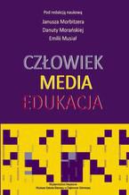 Okładka - Człowiek - Media - Edukacja - Janusz Morbitzer, Danuta Morańska, Emilia Musiał