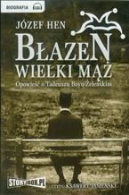 Okładka - Błazen wielki mąż Opowieść o Tadeuszu Boyu-Żeleńskim - Józef Hen