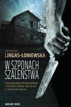 Okładka - W szponach szaleństwa - Agnieszka Lingas-Łoniewska