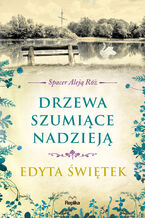 Okładka - Spacer Aleją Róż (#3). Drzewa szumiące nadzieją - Edyta Świętek