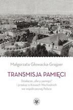 Okładka - Transmisja pamięci - Małgorzata Głowacka-Grajper