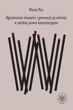 Okładka - Ograniczenia własności i gwarancje jej ochrony w polskim prawie konstytucyjnym - Maciej Pisz