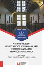 Okadka ksiki Wybrane problemy indywidualizacji wykonywania kary pozbawienia wolnoci i rodkw probacyjnych