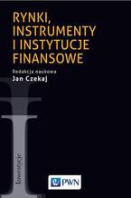 Okładka - Rynki, instrumenty i instytucje finansowe - Jan Czekaj