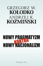 Okładka - Nowy pragmatyzm kontra nowy nacjonalizm - Grzegorz W. Kołodko, Andrzej K. Koźmiński