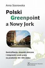 Polski Greenpoint a Nowy Jork. Gentryfikacja, stosunki etniczne i imigrancki rynek pracy na przełomie XX i XXI wieku