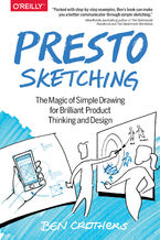 Presto Sketching. The Magic of Simple Drawing for Brilliant Product Thinking and Design