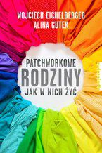 Okładka - Patchworkowe rodziny. Jak w nich żyć - Wojciech Eichelberger, Alina Gutek