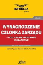 Okładka - Wynagrodzenie członka zarządu  rozliczenia podatkowe i składkowe - Sławomir Biliński, Paweł Muż, Mariusz Pigulski