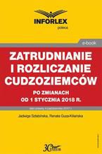 Okładka - Zatrudnianie i rozliczanie cudzoziemców po zmianach od 1 stycznia 2018 r - Jadwiga Sztabińska, Renata Guza-Kiliańska