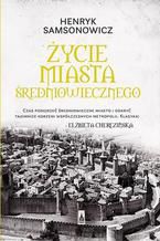 Okładka - Życie miasta średniowiecznego - Henryk Samsonowicz