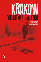 Okładka - Kraków pod ciemną gwiazdą - Krzysztof Jakubowski