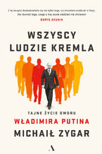 Okładka - Wszyscy ludzie Kremla - Michaił Zygar