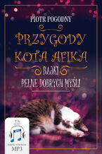 Okładka - Przygody kota Afika. Bajki pełne dobrych myśli - Piotr Pogodny