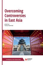 Okładka - Overcoming Controversies in East Asia - Tomasz Kamiński