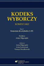 Kodeks wyborczy. Komentarz. T. 1: Komentarz do artykułów 1-151