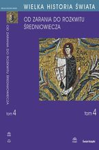 Okładka - WIELKA HISTORIA ŚWIATA tom IV Kształtowanie średniowiecza - Maciej Salomon, Adam Bieniek