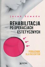 Rehabilitacja po operacjach estetycznych. Poradnik dla pacjentów