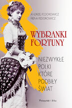 Okładka - Wybranki fortuny. Niezwykłe Polki, które podbiły świat - Andrzej Fedorowicz, Irena Fedorowicz