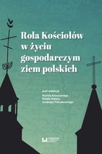 Okładka - Rola Kościołów w życiu gospodarczym ziem polskich - Kamil Kowalski, Rafał Matera, Andrzej Pieczewski