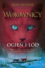 Okładka - Wojownicy (tom 2). Ogień i lód, Wojownicy, Tom II - Erin Hunter