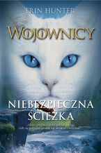 Okładka - Wojownicy (tom 5). Niebezpieczna ścieżka, Wojownicy, Tom V - Erin Hunter