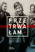 Okładka - Przetrwałam. Doświadczenia kobiet więzionych w czasach nazizmu i stalinizmu - Katarzyna Madoń-Mitzner, Maria Buko, Magda Szymańska