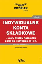 Okadka ksiki Indywidualne konta skadkowe  nowy system rozlicze z ZUS od 1 stycznia 2018