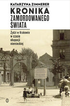 Okładka - Kronika zamordowanego świata. Żydzi w Krakowie w czasie okupacji niemieckiej - Katarzyna Zimmerer