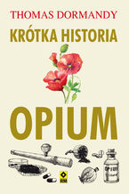 Okładka - Krótka historia opium - Thomas Dormandy
