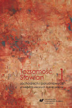 Okładka - Tożsamość Słowian zachodnich i południowych w świetle XX-wiecznych dyskusji i polemik. T. 1 Konteksty filologiczne i kulturoznawcze - red. Katarzyna Majdzik, red. Józef Zarek